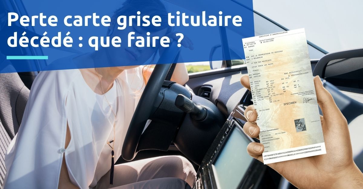 Perte carte grise titulaire décédé que faire